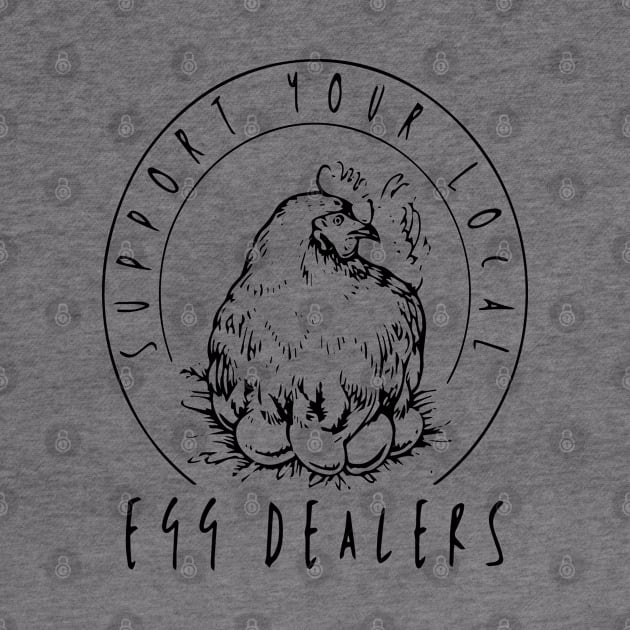 Support Your Local Egg Dealers Funny Bleached Chicken Lover Farm Farmer by Saraahdesign